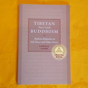 Tibetan Pure Land Buddhism: Mipham Rinpoche on Self-Power and Other-Power. By Lowell Cook.